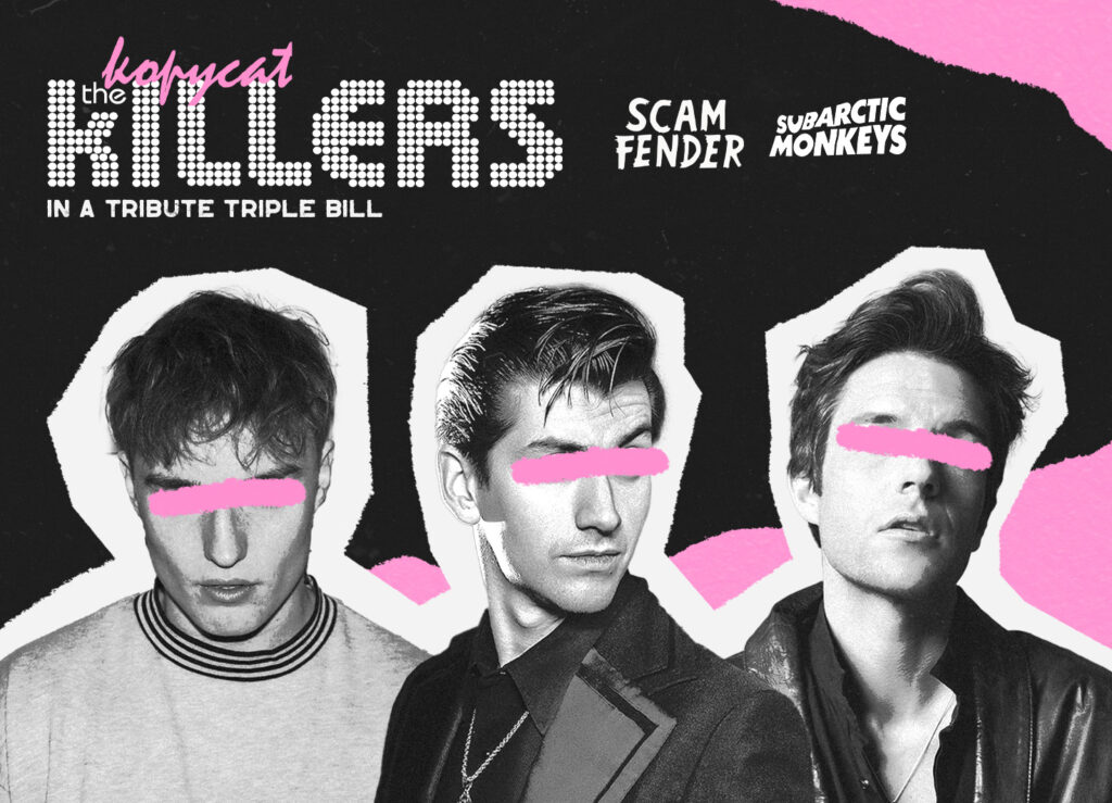 Kopycat Killers + Scam Fender & Subarctic Monkeys The Leadmill
